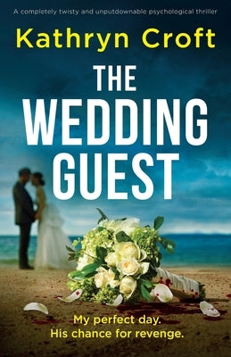 The Wedding Guest: A completely twisty and unputdownable psychological thriller by Croft, Kathryn