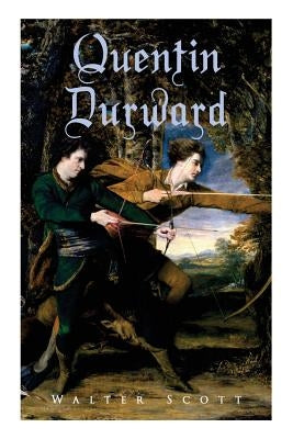 Quentin Durward: Historical Novel by Scott, Walter