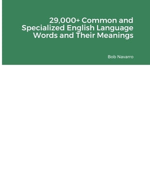 29,000+ Common and Specialized English Language Words and Their Meanings by Navarro, Bob