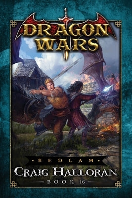 Bedlam: Dragon Wars - Book 16 by Halloran, Craig