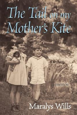 The Tail On My Mother's Kite: a memoir by Wills, Maralys