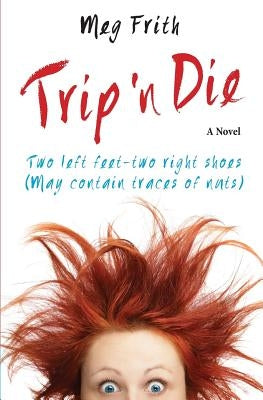 Trip 'n Die: Two left feet-two right shoes (May contain traces of nuts) by Frith, Meg
