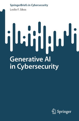 Generative AI in Cybersecurity by Sikos, Leslie F.