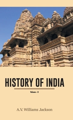 History of India (Volume 2 by Jackson, A. V. Williams