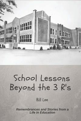 School Lessons Beyond the 3 R's by Lee, Bill
