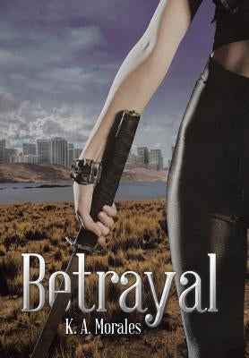 Betrayal by Morales, K. a.