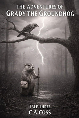 The Adventure of Grady the Groundhog Tale Three: Grady and the Stormy Sky by Coss, C. A.