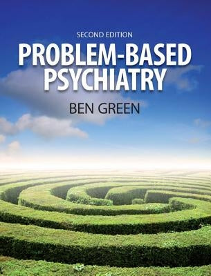 Problem Based Psychiatry: Volume 3, Treatment by Green, Ben