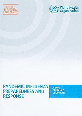 Pandemic Influenza Preparedness and Response: A Who Guidance Document by World Health Organization