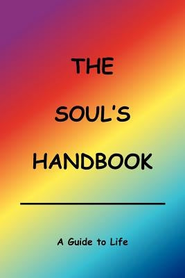 The Soul's Handbook: A Guide to Life by Anonymous