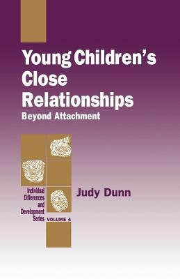 Young Children's Close Relationships: Beyond Attachment by Dunn, Judy