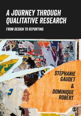 A Journey Through Qualitative Research: From Design to Reporting by Gaudet, Stéphanie
