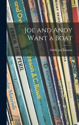 Joe and Andy Want a Boat by Johnson, Siddie Joe 1905-