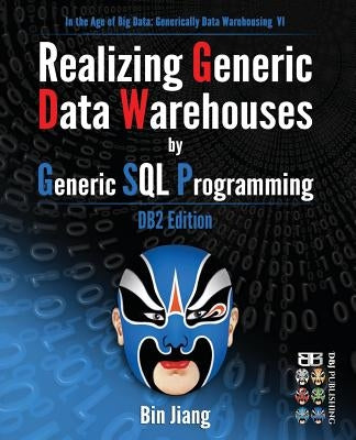 Realizing Generic Data Warehouses by Generic SQL Programming: DB2 Edition by Jiang, Bin