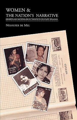 Women and the Nation's Narrative: Gender and Nationalism in Twentieth Century Sri Lanka by de Mel, Neloufer