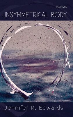 Unsymmetrical Body by Edwards, Jennifer R.