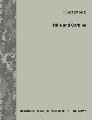 Rifle and Carbine (TC 3-22.9 / FM 3-22.9) by Army, Department Of the