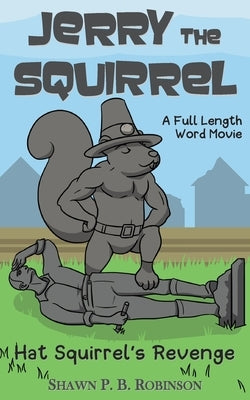Jerry the Squirrel: Hat Squirrel's Revenge by Robinson, Shawn P. B.
