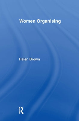 Women Organising by Brown, Helen