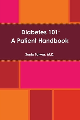 Diabetes 101: A Patient Handbook by Talwar, Sonia