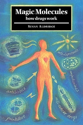 Magic Molecules: How Drugs Work by Aldridge, Susan