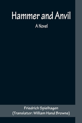 Hammer and Anvil by Spielhagen, Friedrich