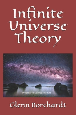 Infinite Universe Theory by Borchardt, Glenn