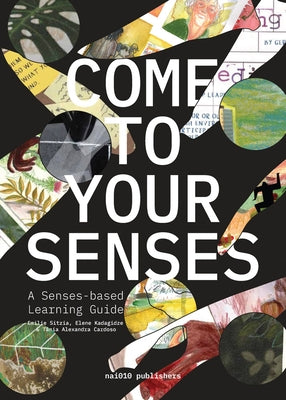 Come to Your Senses: A Senses-Based Learning Guide by Sitzia, Emilie