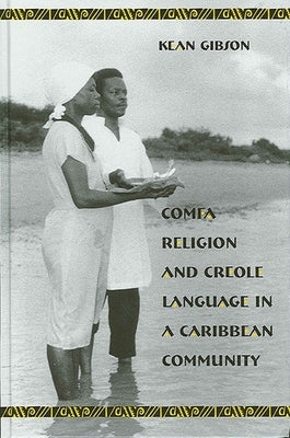 Comfa Religion and Creole Language in a Caribbean Community by Gibson, Kean
