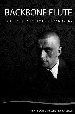 Backbone Flute: Selected Poetry Of Vladimir Mayakovsky by Kneller, Andrey