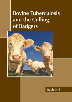 Bovine Tuberculosis and the Culling of Badgers by Hill, David