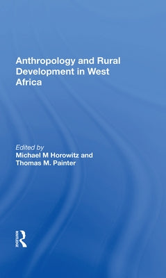 Anthropology and Rural Development in West Africa by Horowitz, Michael M.