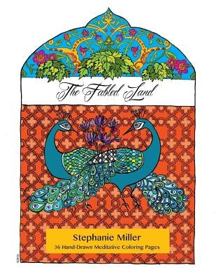 The Fabled Land: 36 Hand-Drawn Meditative Coloring Pages by Miller, Stephanie