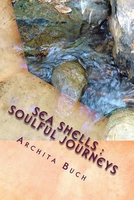 Sea Shells: Soulful Journeys: An Anthology of poems by Buch, Archita