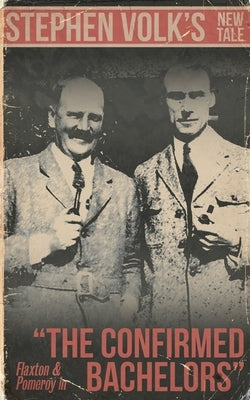 The Confirmed Bachelors by Volk, Stephen