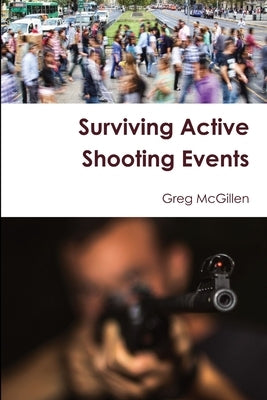 Surviving Active Shooting Events by McGillen, Greg