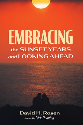 Embracing the Sunset Years and Looking Ahead by Rosen, David H.