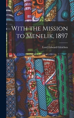 With the Mission to Menelik, 1897 by Gleichen, Lord Edward