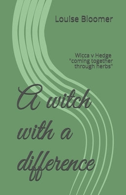 A witch with a difference: Wicca v Hedge coming together through herbs by Searle, Neil