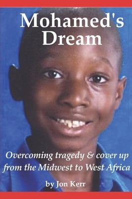 Mohamed's Dream: Overcoming tragedy and cover up from West Afrcia to the Midwest by Kerr, Jon E.