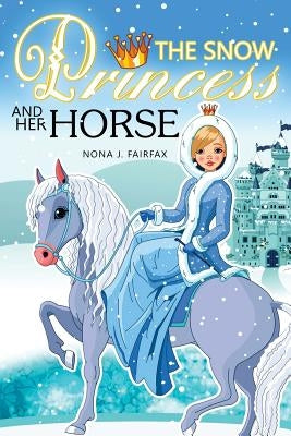 The Snow PRINCESS and Her HORSE: Children's Books, Kids Books, Bedtime Stories For Kids, Kids Fantasy Book (Unicorns: Kids Fantasy Books) by Nona J. Fairfax