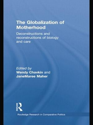 The Globalization of Motherhood: Deconstructions and Reconstructions of Biology and Care by Chavkin, Wendy