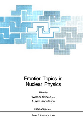 Frontier Topics in Nuclear Physics by North Atlantic Treaty Organization