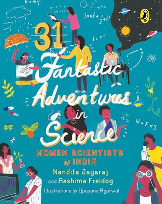 31 Fantastic Adventures in Science: Women Scientists in India by Freidog, Aashima