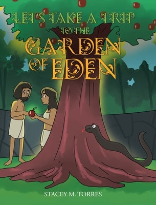 Let's Take a Trip to The Garden of Eden by Torres, Stacey M.