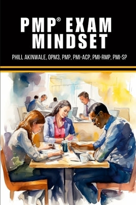 PMP Exam Mindset by Akinwale, Phill