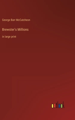 Brewster's Millions: in large print by McCutcheon, George Barr