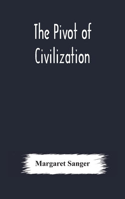 The pivot of civilization by Sanger, Margaret