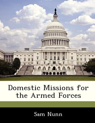 Domestic Missions for the Armed Forces by Nunn, Sam