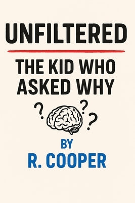 Unfiltered: The Kid Who Asked Why? by Robson, Y. Tay'